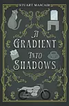 Stuart Mascair to sign 'A Gradient Into Shadows' at Books on the Bosque